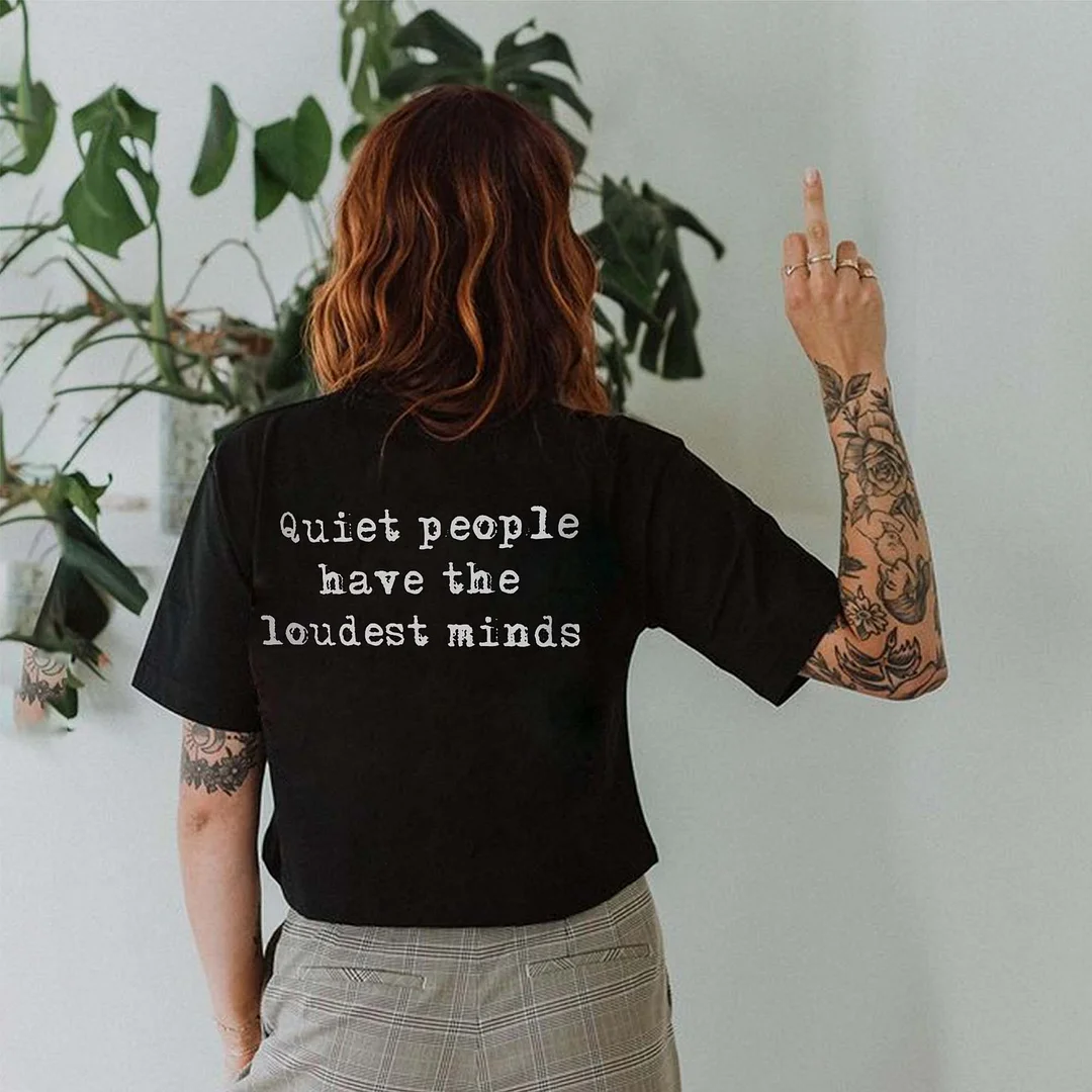 Quiet People Have The Loudest Minds T-shirt