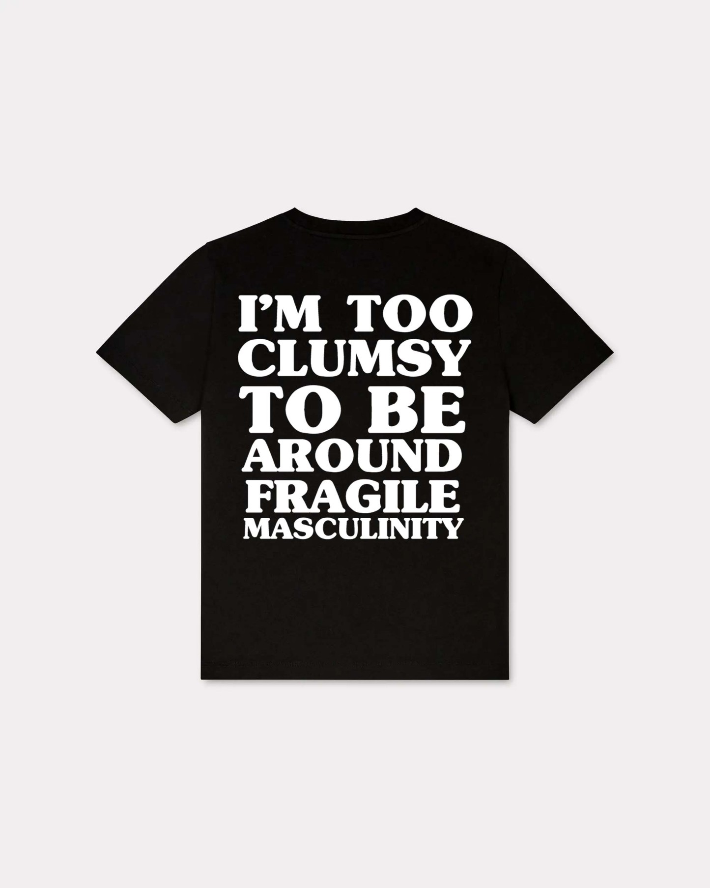 I'm Too Clumsy To Be Around Fragile Masculinity T-shirt