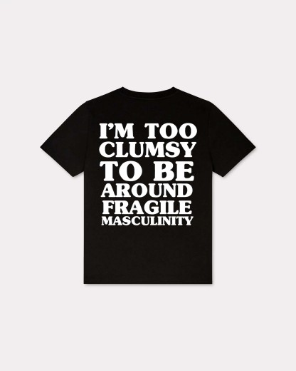 I'm Too Clumsy To Be Around Fragile Masculinity T-shirt