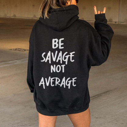 Be Savage Not Average Hoodie