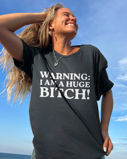 Warning I Am A Huge Bitch T-shirt