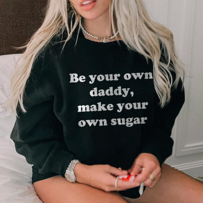 Be Your Own Daddy Sweatshirt