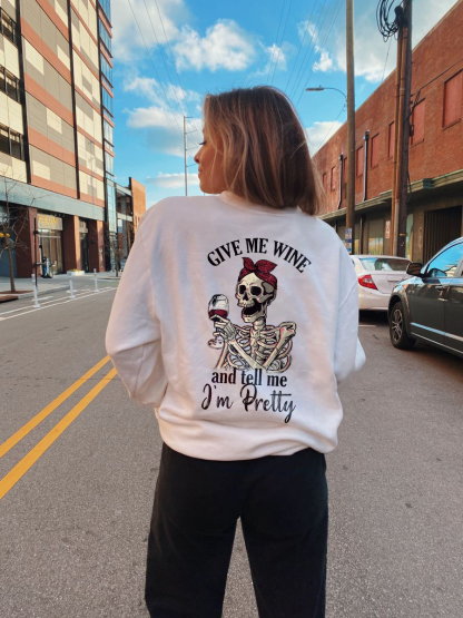 Give Me Wine And Tell Me I'm Pretty Sweatshirt