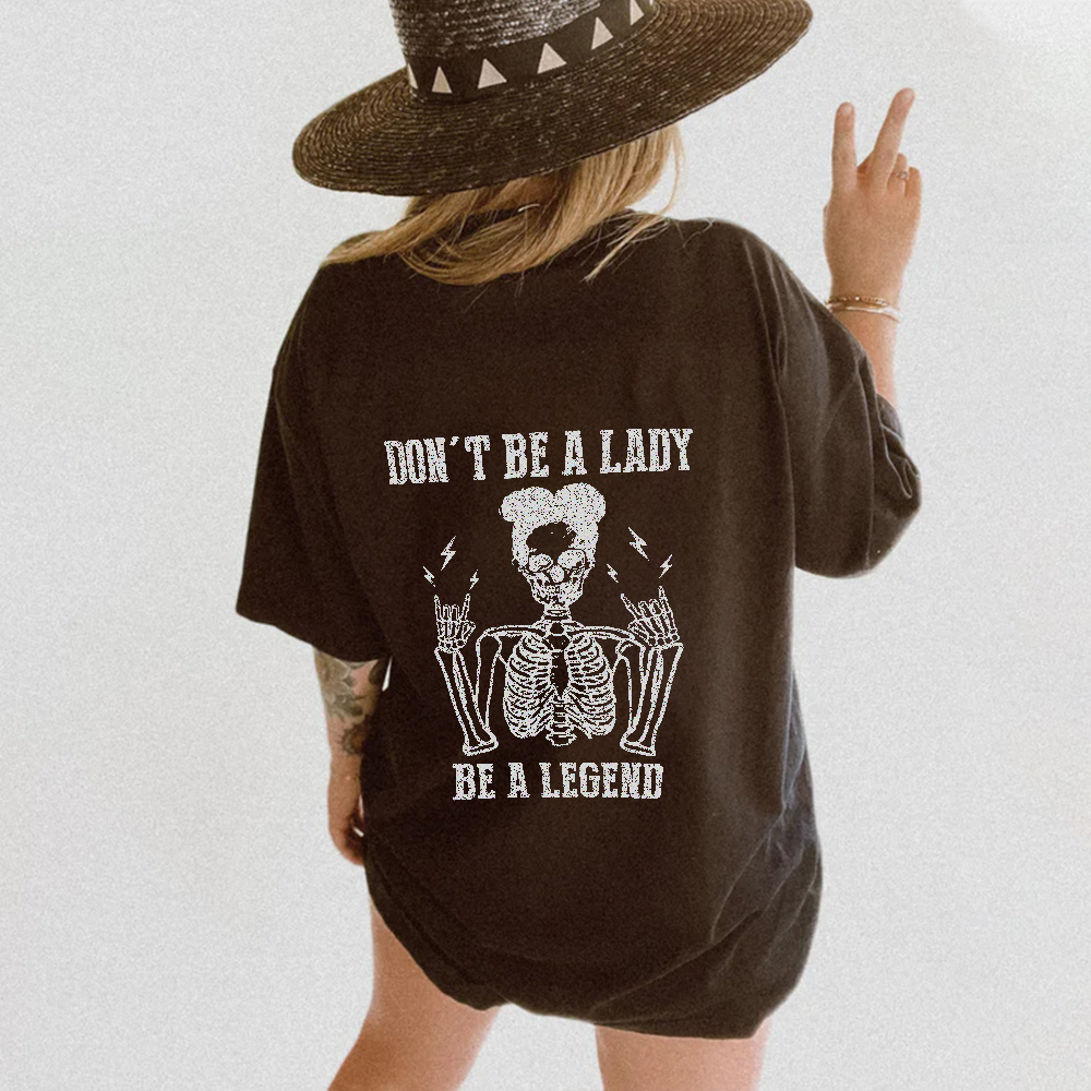 Don't be a Lady, be a Legend Casual T-shirt 
