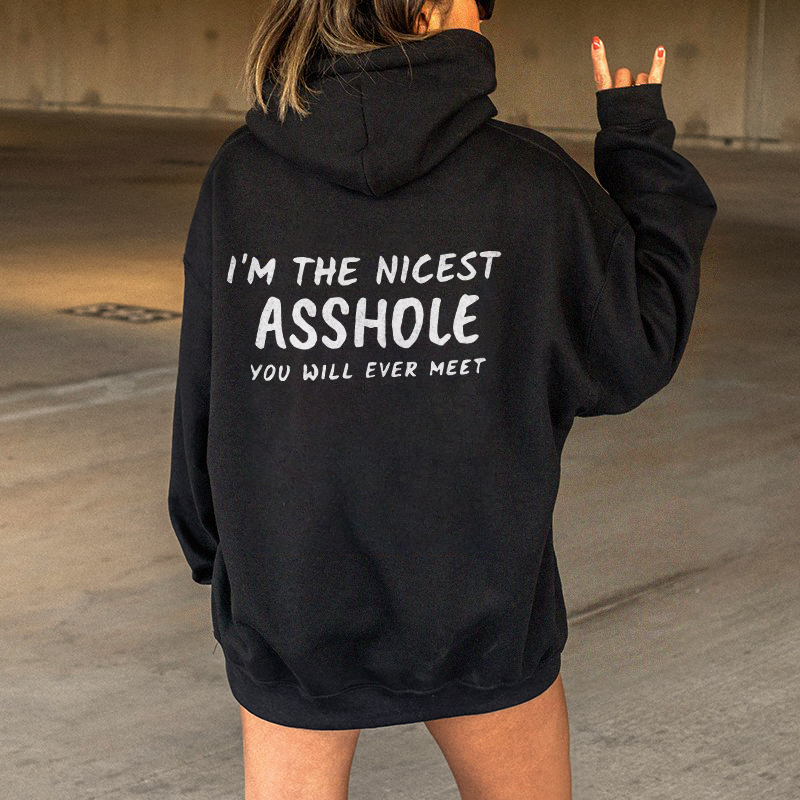 I'm The Nicest Asshole You Will Ever Meet Hoodie