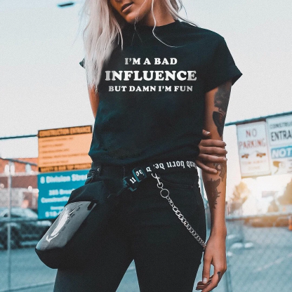 I'm A Bad Influence But Damn I'm Fun T-shirt
