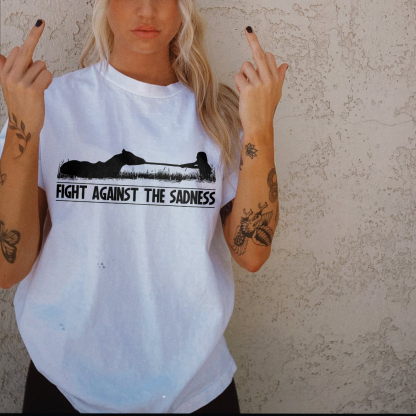 Fight Against The Sadness T-shirt