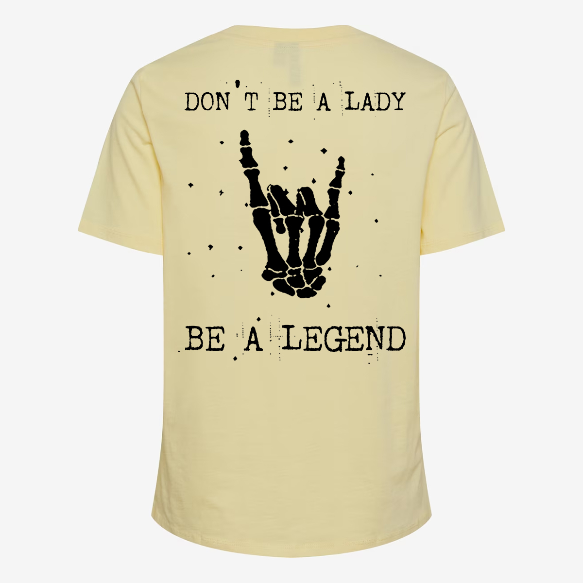 Don't Be A Lady Be A Legend T-shirt