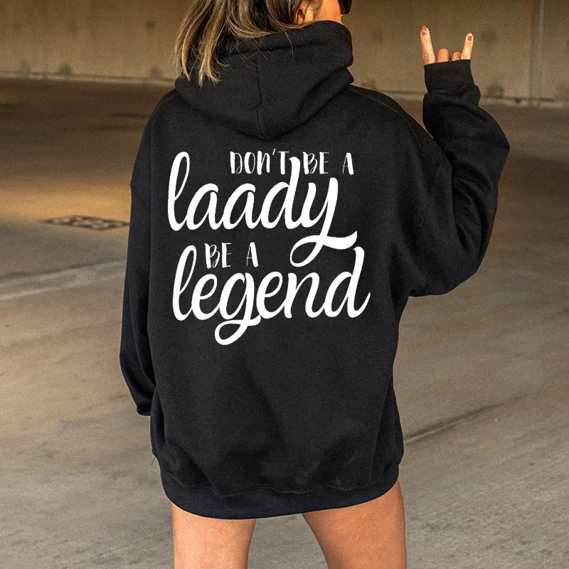 Don't Be A Lady Be A Legend Hoodie