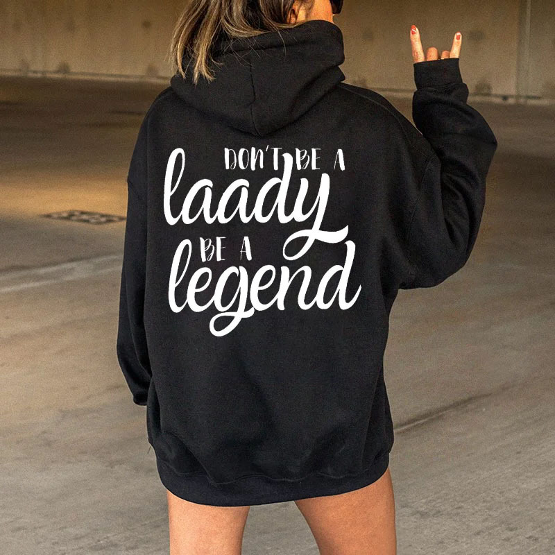 Don't Be A Lady Be A Legend Hoodie