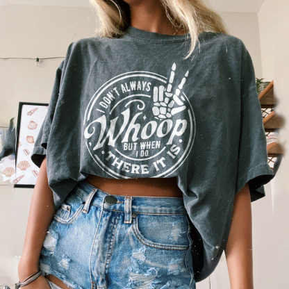 I Don't  Always Whoop But When I Do There It Is T-shirt