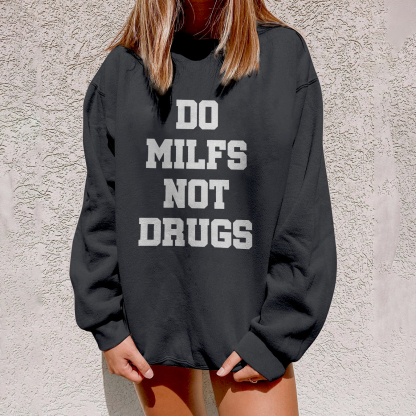 Do Milfs Not Drugs Sweatshirt