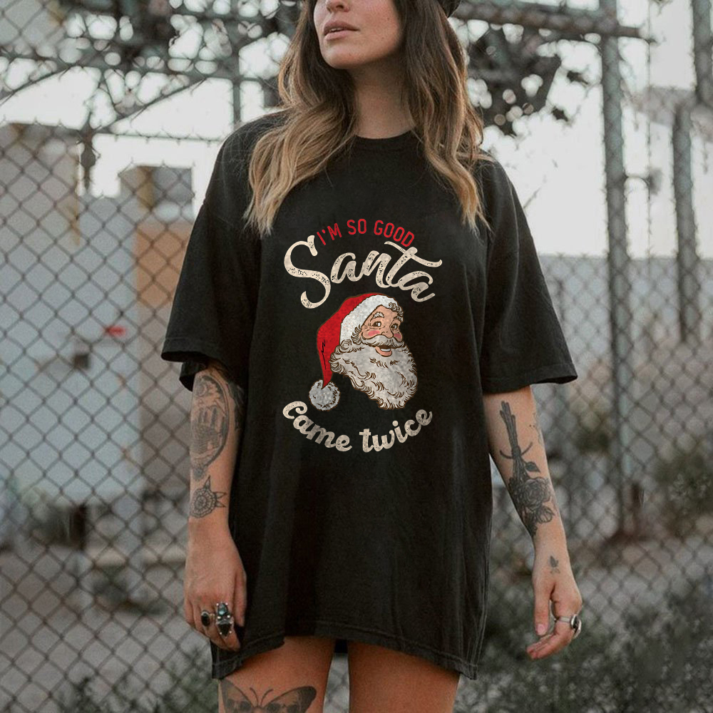 I'm So Good Santa Came Twice Christmas T-shirt