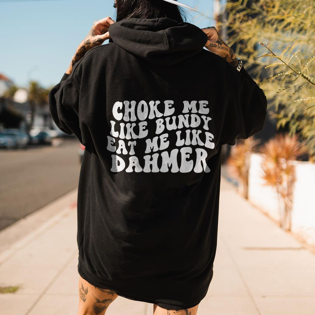 Choke Me Like Bundy Eat Me Like Dahmer Hoodie