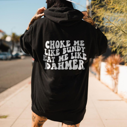 Choke Me Like Bundy Eat Me Like Dahmer Hoodie