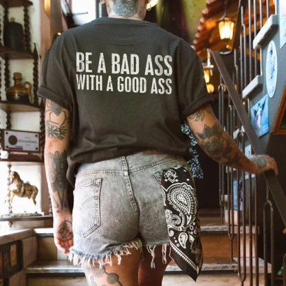 Be A Bad Ass T-shirt