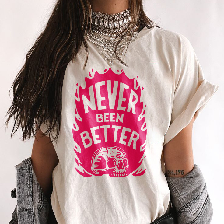 Never Been Better T-shirt