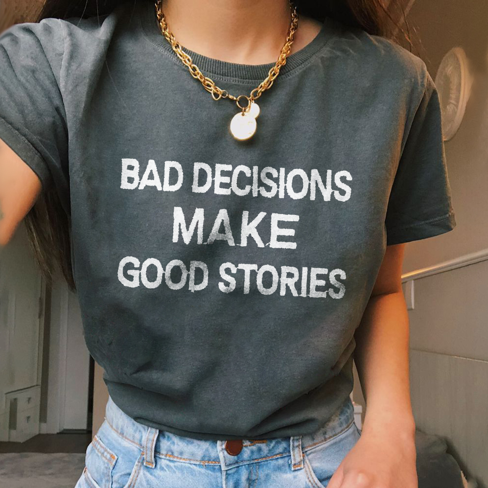 Bad Decisions Make Good Stories T-shirt