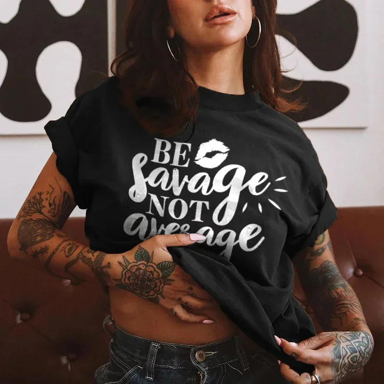Be Savage Not Average T-shirt