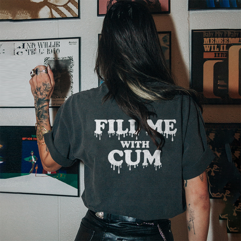 Fill Me With Cum T-shirt