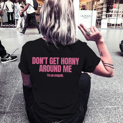 Don't Get Horny About Me I'm An Empath T-shirt