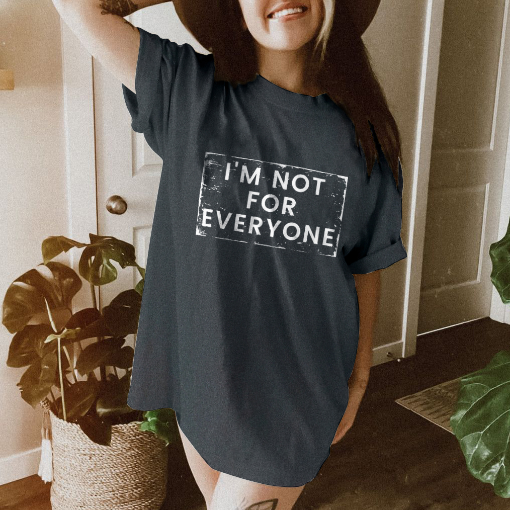 I'm Not For Everyone T-shirt