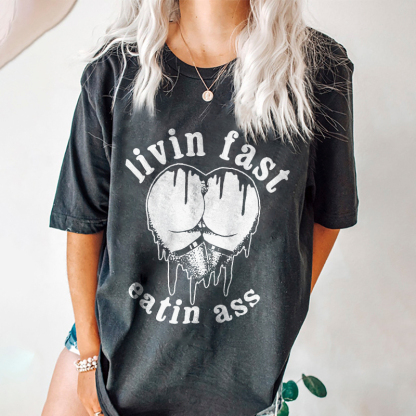 Livin Fast Eatin Ass T-shirt