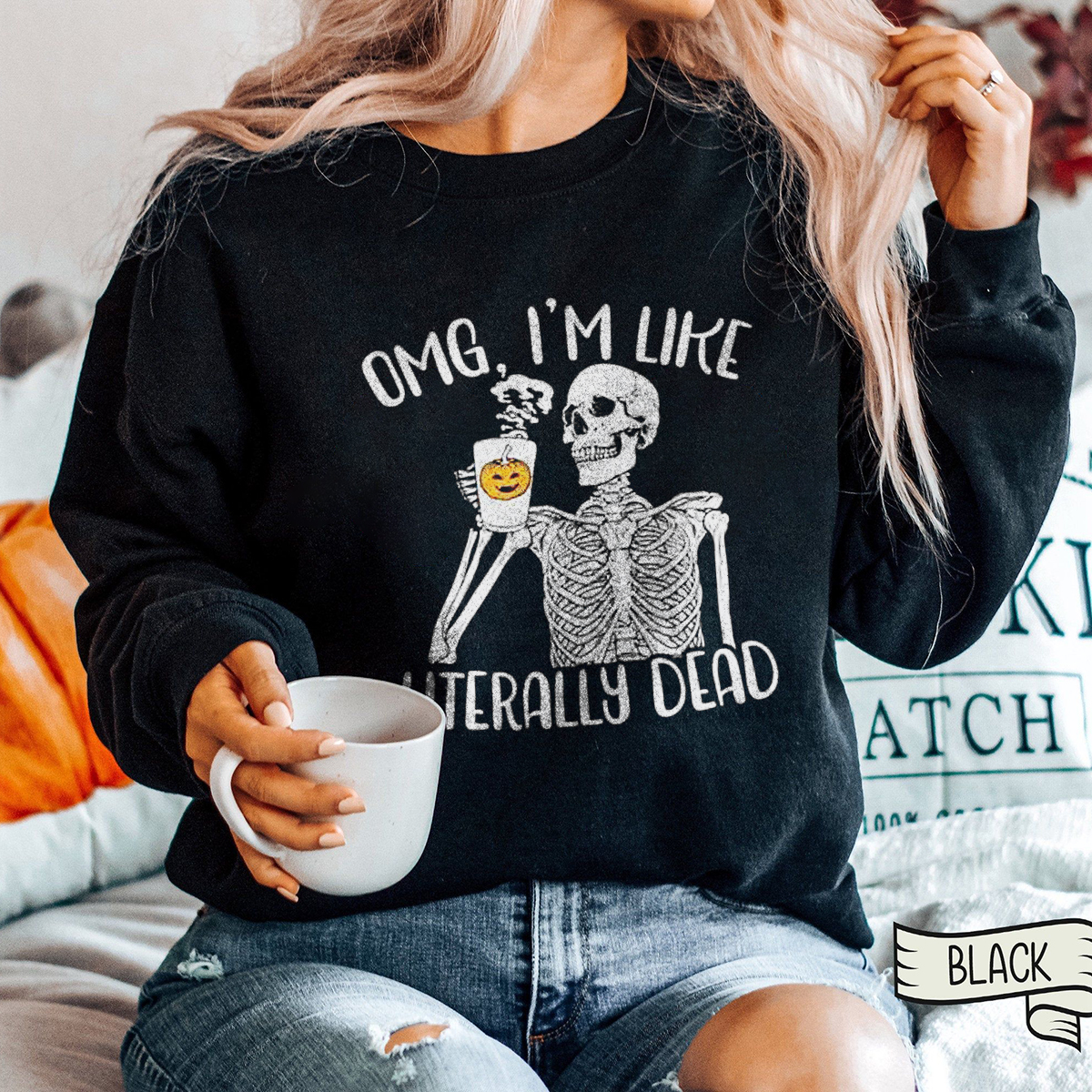 OMG I‘m Like Literally Dead Halloween Sweatshirt