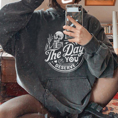 Have The Day You Deserve Hoodie