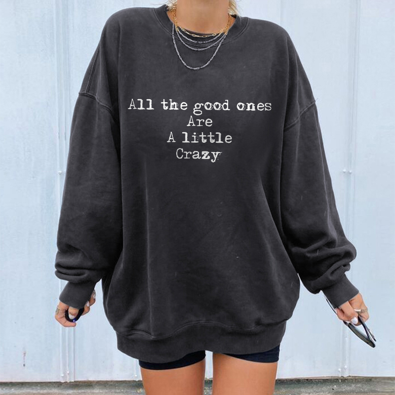 All The Good Ones Are A Little Crazy Letters Sweatshirt