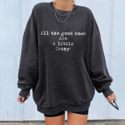 All The Good Ones Are A Little Crazy Letters Sweatshirt