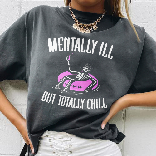 Mentally Ill But Totally Chill T-shirt