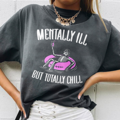 Mentally Ill But Totally Chill T-shirt