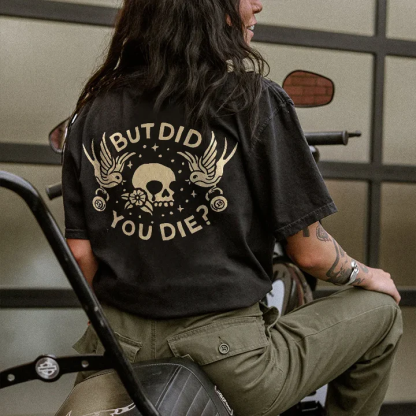 But Did You Die? T-shirt