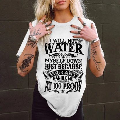 I Will Not Water Myself Down T-shirt