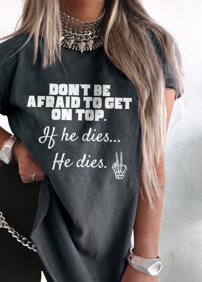 Don't Be Afraid To Get On Top T-shirt