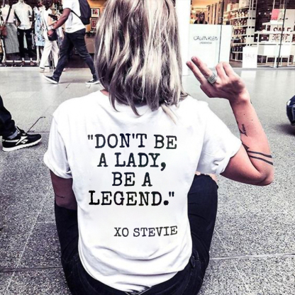 Don't be a lady, be a legend T-shirt