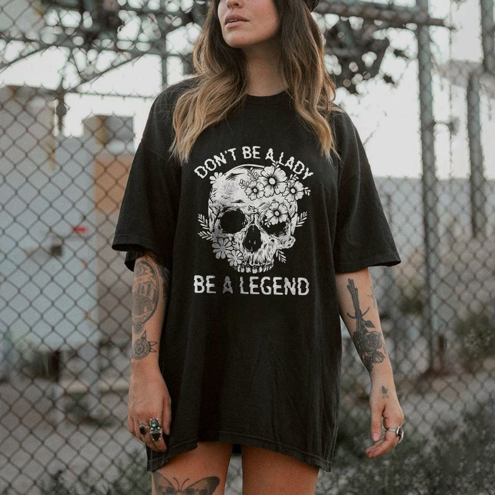 Don't Be Alady Be A Legend T-shirt