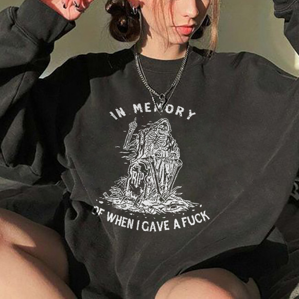 In Memory Of When I Gave a Fuck Sweatshirt