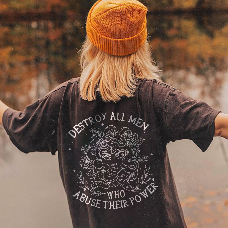 Destroy all men who abuse their power T-shirt