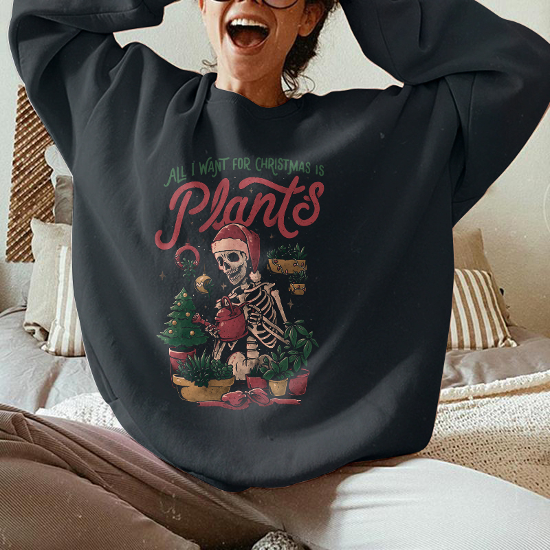 All I Want For Christmas Is Plants Sweatshirt