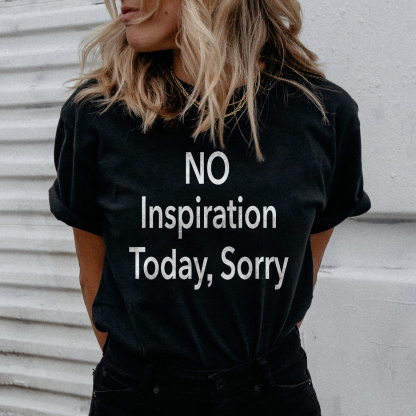 No Inspiration Today, Sorry T-shirt