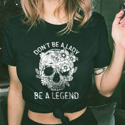 Don't Be A Lady Be A Legend T-shirt