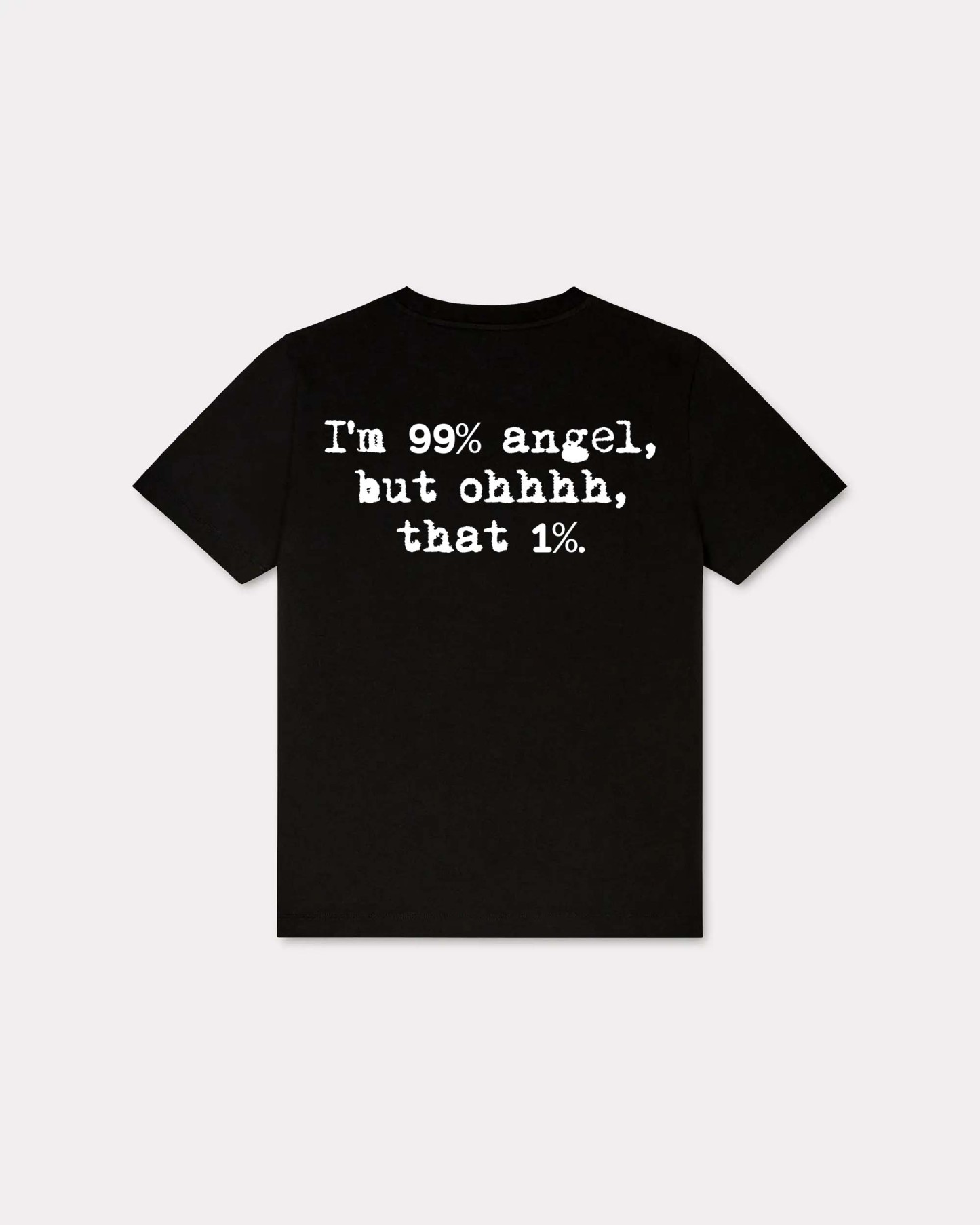 I'm 99% Angel, But Ohhh, That 1% T-shirt