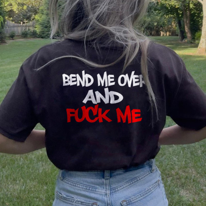 Bend Me Over And Fuck Me T-shirt