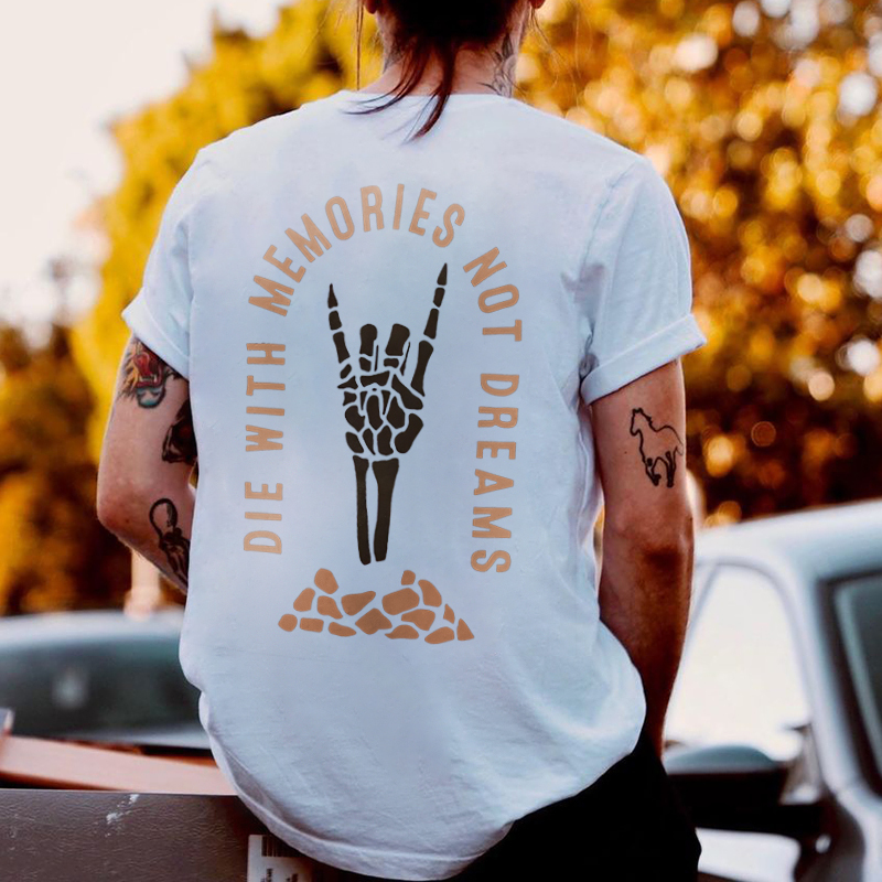 DIE WITH MEMORIES NOT DREAMS T-shirt