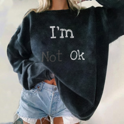 I'm Not Ok Sweatshirt