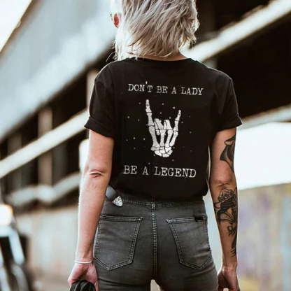 Don’t Be A Lady, Be a Legend T-shirt