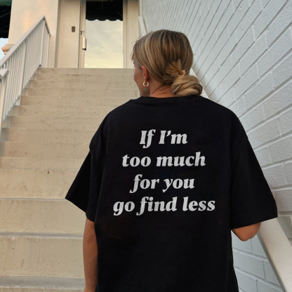 If I'm Too Much For You Go Find Less T-shirt