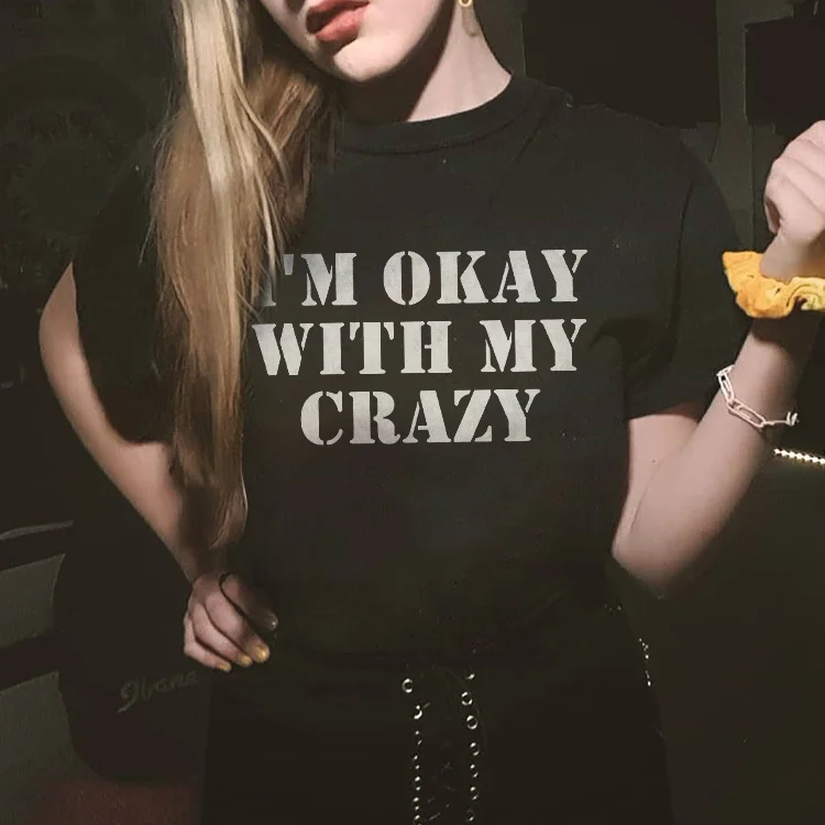 I’M Okay With My Crazy T-shirt
